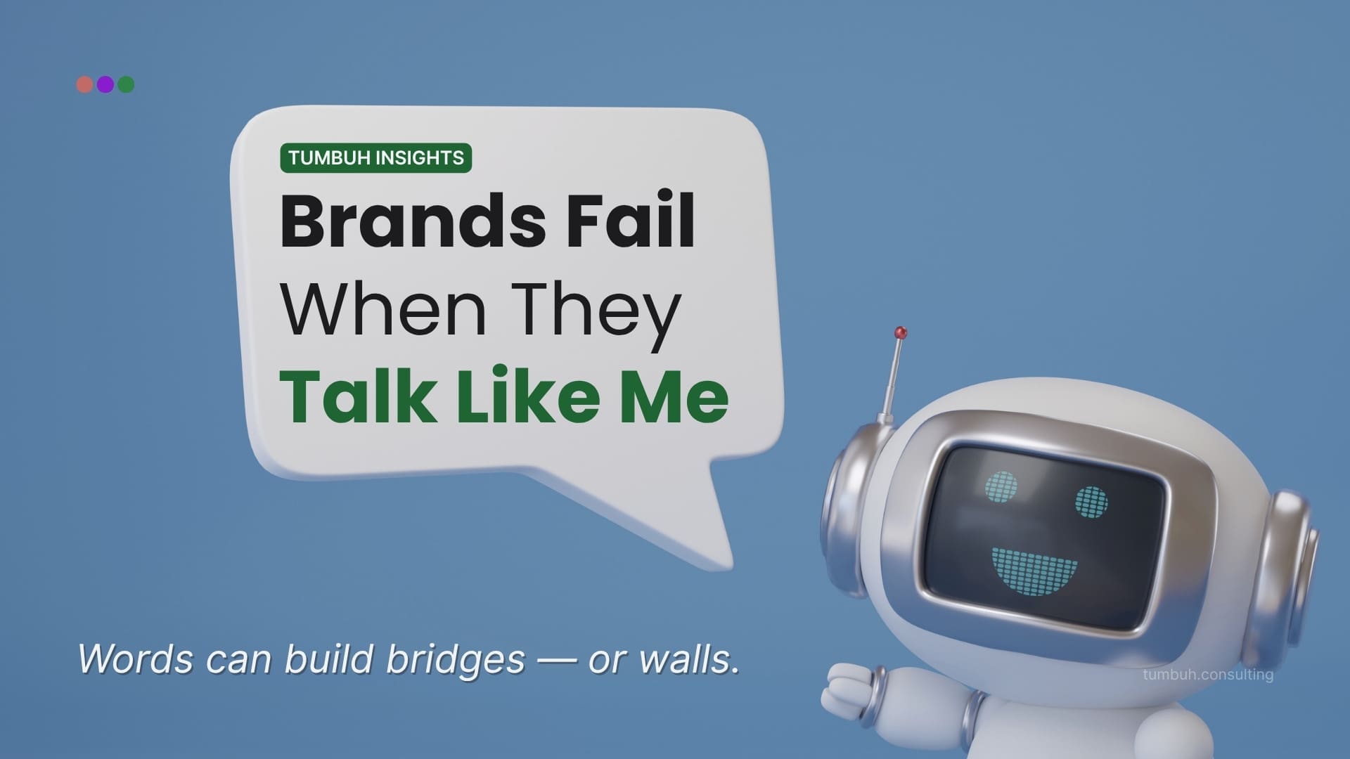 TUMBUH Insights: Brands Fail When They Talk Like Robots Featured Image
