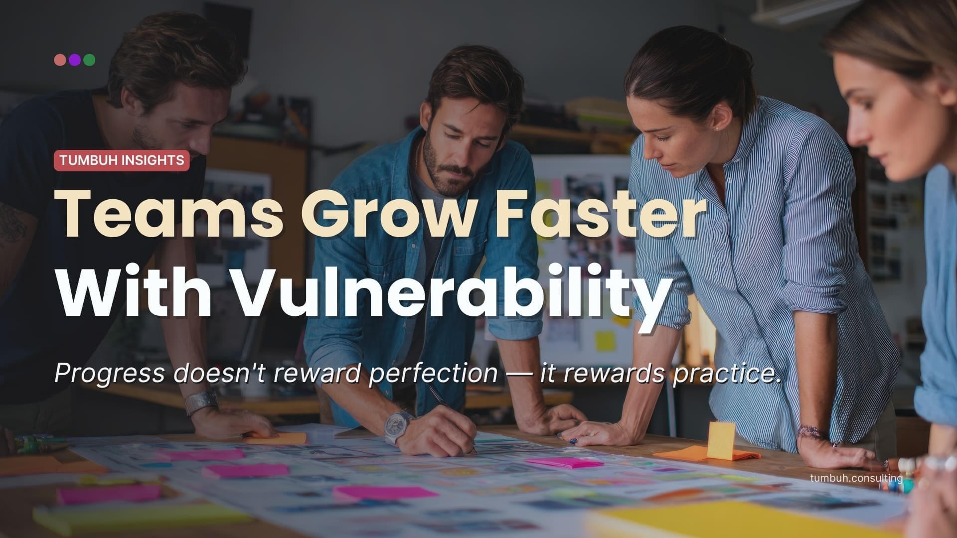 TUMBUH Insights - Teams Grow Faster With Vulnerability - Featured Image